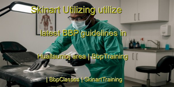 Skinart Utilizing utilize latest BBP guidelines in Huallaunioj area | BbpTraining | BbpClasses | SkinartTraining-Peru